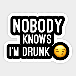 Nobody knows i'm Drunk Sticker